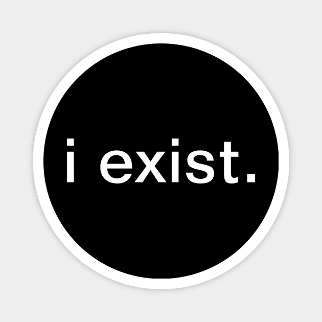 i exist Magnet by Things & Stuff